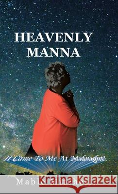It Came to Me at Midnight!: Heavenly Manna Mable Mitchell 9781973691648