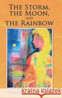 The Storm, the Moon, and the Rainbow Sandra Barnhart 9781973691778