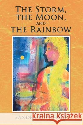 The Storm, the Moon, and the Rainbow Sandra Barnhart 9781973691785