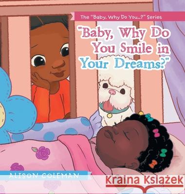 Baby, Why Do You Smile in Your Dreams? Coleman, Alison 9781973691808 WestBow Press