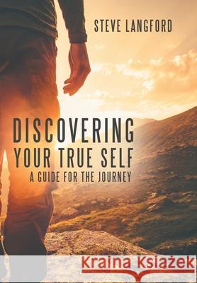 Discovering Your True Self: A Guide for the Journey Steve Langford 9781973692409