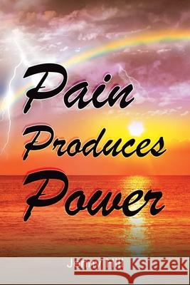 Pain Produces Power Jenny Hill 9781973693079