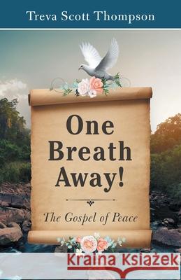 One Breath Away!: The Gospel of Peace Treva Scott Thompson 9781973693314