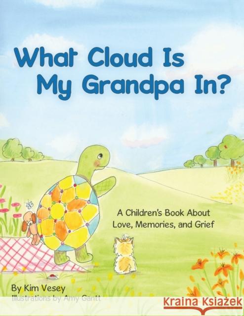 What Cloud Is My Grandpa In? Kim Vesey Amy Gantt 9781973693734 WestBow Press