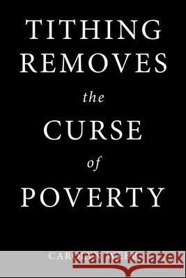 Tithing Removes the Curse of Poverty Carolyn Webb 9781973693963 WestBow Press