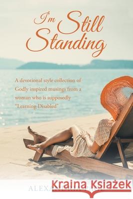 I'm Still Standing: A Devotional Style Collection of Godly Inspired Musings from a Woman Who Is Supposedly 