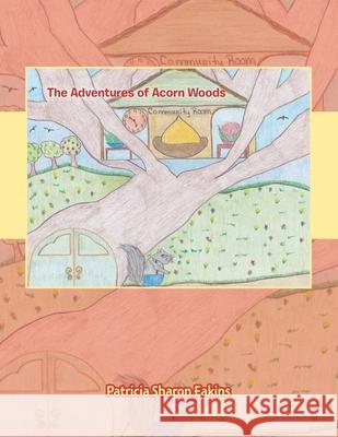 The Adventures of Acorn Woods Patricia Sharon Eakins 9781973694427