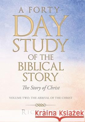 A Forty-Day Study of the Biblical Story: The Story of Christ Rick Jory 9781973694755 WestBow Press