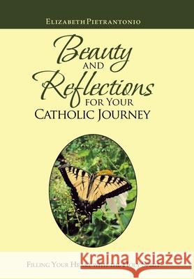 Beauty and Reflections for Your Catholic Journey: Filling Your Heart with the Holy Spirit Elizabeth Pietrantonio 9781973694946