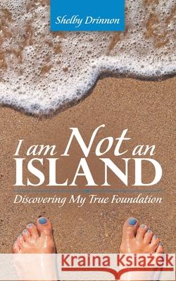 I Am Not an Island: Discovering My True Foundation Drinnon, Shelby 9781973695257