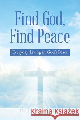 Find God, Find Peace: Everyday Living in God's Peace Joyce Green 9781973695523