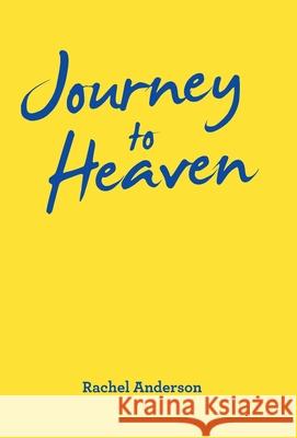 Journey to Heaven Rachel Anderson 9781973696841 WestBow Press