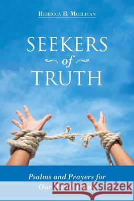 Seekers of Truth: Psalms and Prayers for Our World Today Rebecca B Mullican 9781973697466