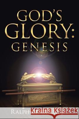 God's Glory: Genesis Ralph, Jr. Beachum 9781973697770 WestBow Press