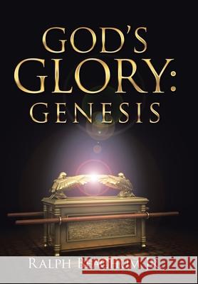 God's Glory: Genesis Ralph, Jr. Beachum 9781973697787 WestBow Press