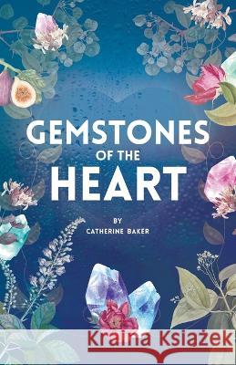 Gemstones of the Heart Catherine Baker 9781973698876 WestBow Press