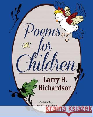 Poems for Children Larry H. Richardson Russell Richardson 9781973702573