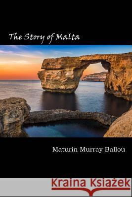 The Story of Malta Maturin Murray Ballou 9781973702740