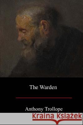 The Warden Anthony Trollope 9781973703297 Createspace Independent Publishing Platform