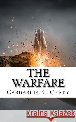The Warfare Cardarius K. Grady 9781973704416 Createspace Independent Publishing Platform