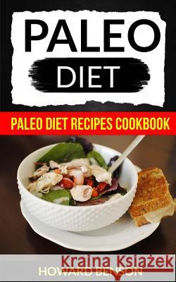 Paleo Diet: Paleo Diet Recipes Cookbook Howard Benson 9781973705918 Createspace Independent Publishing Platform