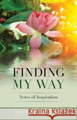 Finding My Way: Notes of Inspiration Donna Markussen 9781973706427