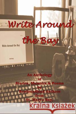 Write Around the Bay: An Anthology of Stories, Memoirs & Poems by Newfoundland Authors from St. Mary's Bay, Newfoundland. Various Authors 9781973706557