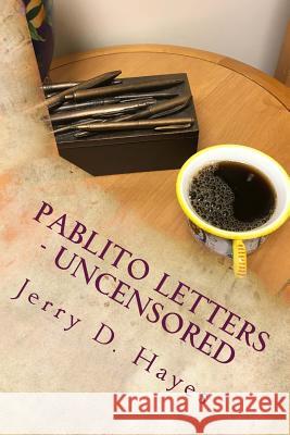 Pablito Letters - Uncensored Jerry D. Hayes 9781973709039