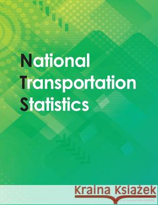 National Transportation Statistics: 2017 U. S. Department of Transportation Bureau Of Transportation Statistics 9781973710967 Createspace Independent Publishing Platform