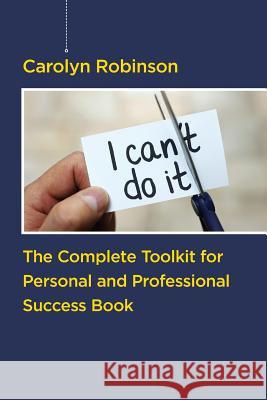 The Complete Toolkit for Personal and Professional Success Book Carolyn Robinson 9781973711643 Createspace Independent Publishing Platform