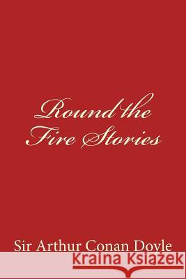 Round the Fire Stories Sir Arthur Conan Doyle Taylor Anderson 9781973711759 Createspace Independent Publishing Platform