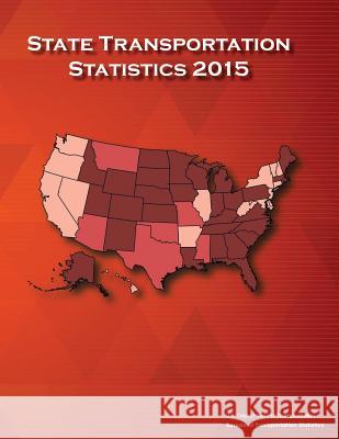 State Transportation Statistics: 2015 U. S. Department of Transportation Bureau Of Transportation Statistics 9781973712282 Createspace Independent Publishing Platform