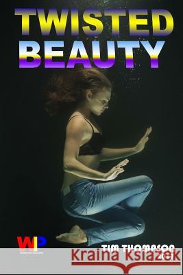 Twisted Beauty Tim Thompson 9781973712411 Createspace Independent Publishing Platform