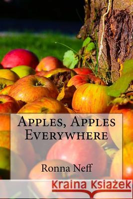 Apples, Apples Everywhere Ronna L. Neff 9781973714811 Createspace Independent Publishing Platform