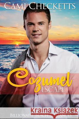 Cozumel Escape: Billionaire Beach Romance Cami Checketts 9781973716075