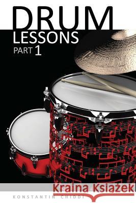 Drum Lessons. Part 1. Konstantin Chiddi 9781973717096 Createspace Independent Publishing Platform