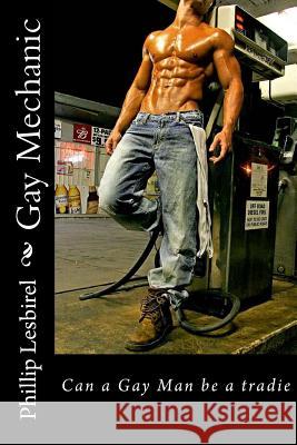 Gay Mechanic Phillip Lesbirel 9781973717799 Createspace Independent Publishing Platform