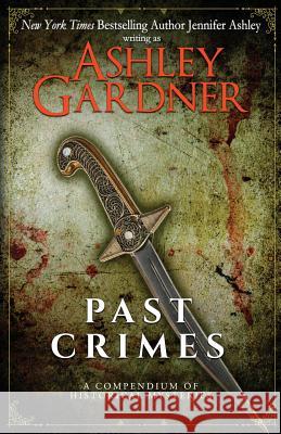 Past Crimes: A Compendium of Historical Mysteries Ashley Gardner Jennifer Ashley 9781973719502 Createspace Independent Publishing Platform