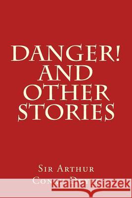 Danger! and Other Stories Sir Arthur Conan Doyle Taylor Anderson 9781973721673 Createspace Independent Publishing Platform