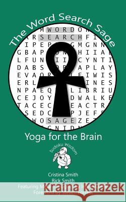 The Word Search Sage: Yoga for the Brain Cristina Smith Rick Smith Ingrid Coffin 9781973722502 Createspace Independent Publishing Platform