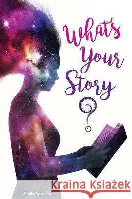 What's Your Story? Annika Spalding 9781973722632