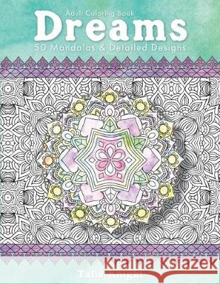 Adult Coloring Book: Dreams: 50 Mandalas and Detailed Designs Talia Knight 9781973723769 Createspace Independent Publishing Platform