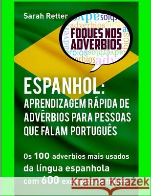 Espanhol: Aprendizagem Rapida de Adverbios para Pessoas que Falam Portugues: Os 100 advérbios mais usados da língua espanhola co Retter, Sarah 9781973725572