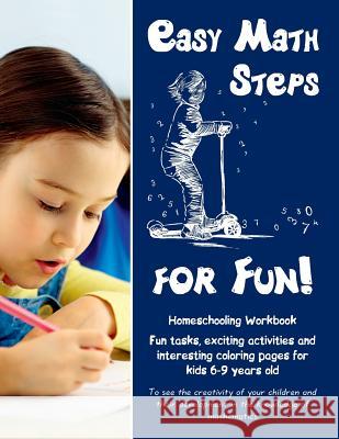 Easy Math Steps for Fun!: Homeschooling Workbook. Fun tasks, exciting activities and interesting coloring pages for kids 6-9 years old Zubrytska, Anna 9781973729341