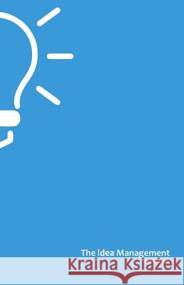 Idea management Naghizadeh, Ali 9781973733348 Createspace Independent Publishing Platform