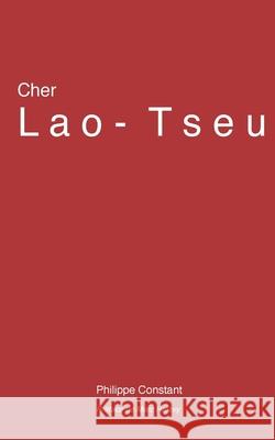 Cher Lao-Tseu Philippe Constant Marc Halevy 9781973734772 Createspace Independent Publishing Platform