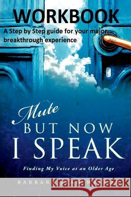 Mute But Now I Speak - Workbook: A Step by Step Guide for your Major Breakthrough Experience Wilson, Barbara Jean 9781973735076