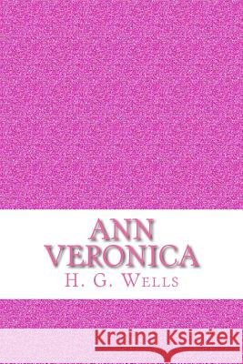Ann Veronica H. G. Wells 9781973738374 Createspace Independent Publishing Platform