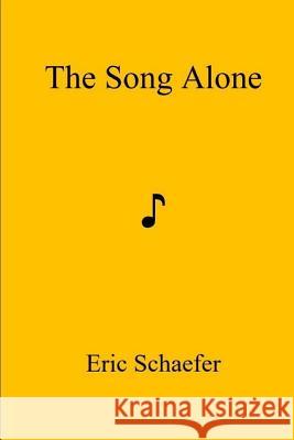 The Song Alone Eric Schaefer 9781973738640 Createspace Independent Publishing Platform