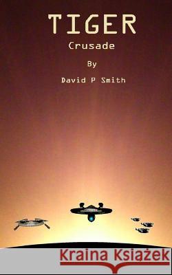 Tiger: Crusade David P. Smith 9781973739821 Createspace Independent Publishing Platform